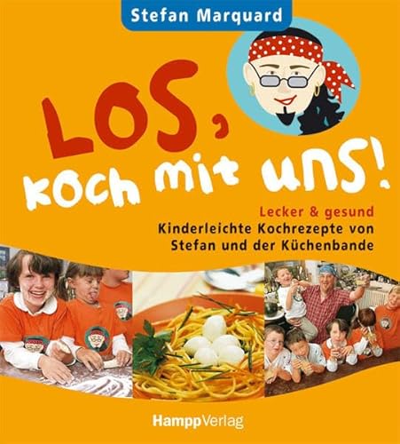 Los, koch mit uns!: Kinderleichte Kochrezepte von Stefan und der Küchenbande