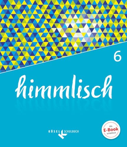 himmlisch - Unterrichtswerk für katholische Religionslehre an der Mittelschule in Bayern - 6. Jahrgangsstufe: Schulbuch von Cornelsen Verlag GmbH