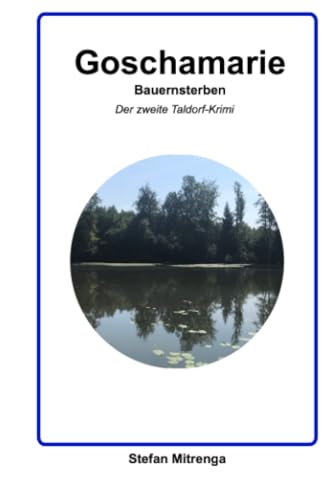 Goschamarie Bauernsterben: Der zweite Taldorf-Krimi Goschamarie Bauernsterben: Der zweite Taldorf-Krimi