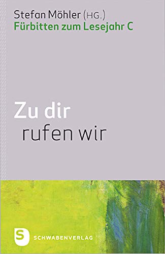 Zu dir rufen wir - Fürbitten Lesejahr C von Schwabenverlag