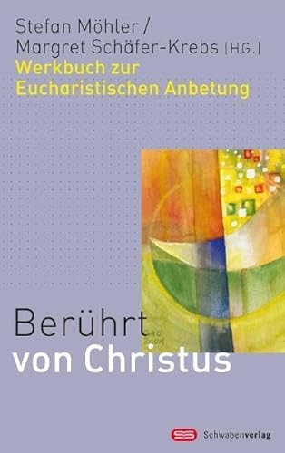 Berührt von Christus: Werkbuch zur Eucharistischen Anbetung