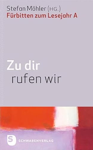 Zu dir rufen wir: Fürbitten zum Lesejahr A von Schwabenverlag