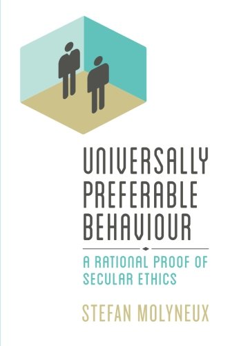 Universally Preferable Behaviour: A Rational Proof of Secular Ethics von CreateSpace Independent Publishing Platform