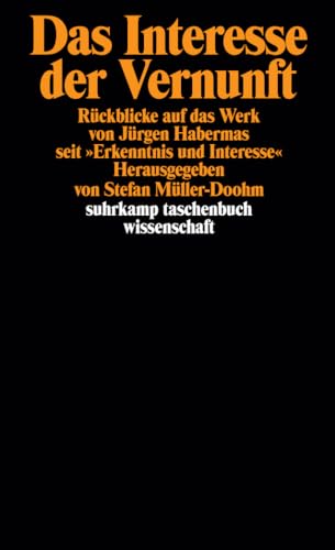 Das Interesse der Vernunft: Rückblicke auf das Werk von Jürgen Habermas seit »Erkenntnis und Interesse« (suhrkamp taschenbuch wissenschaft)