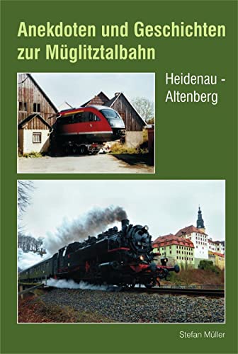 Anekdoten und Geschichten zur Müglitztalbahn: Heidenau - Altenberg Anekdoten und Geschichten zur Müglitztalbahn: Heidenau - Altenberg