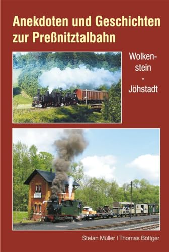 Anekdoten und Geschichten zur Preßnitztalbahn: Wolkenstein - Jöhstadt Anekdoten und Geschichten zur Preßnitztalbahn: Wolkenstein - Jöhstadt von Bildverlag Bttger GbR