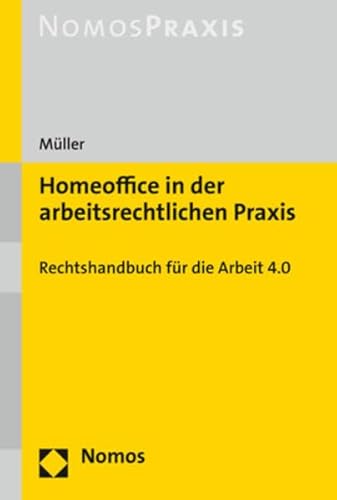 Homeoffice in der arbeitsrechtlichen Praxis: Rechtshandbuch für die Arbeit 4.0: Rechtshandbuch Fur Die Arbeit 4.0 von Nomos Verlagsgesellschaft