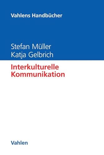 Interkulturelle Kommunikation: Weltbilder, Normen, Symbole, Rituale und Tabus (Vahlens Handbücher der Wirtschafts- und Sozialwissenschaften)
