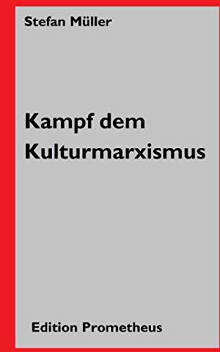Kampf dem Kulturmarxismus: Prometheus sprengt seine Ketten Kampf dem Kulturmarxismus: Prometheus sprengt seine Ketten von Independently published