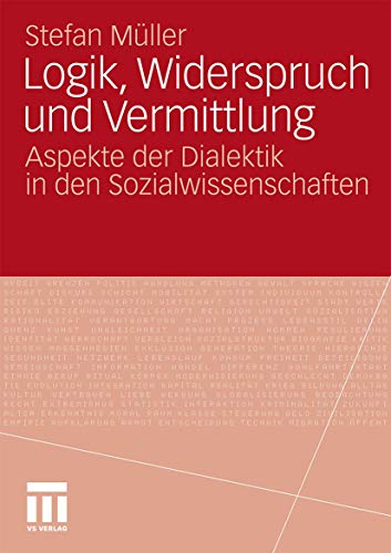 Logik, Widerspruch Und Vermittlung: Aspekte der Dialektik in den Sozialwissenschaften (German Edition) von VS Verlag für Sozialwissenschaften