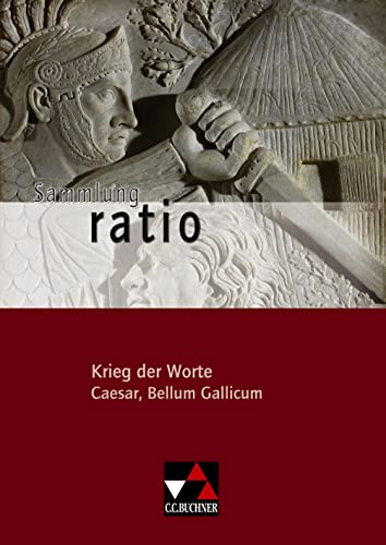 Sammlung ratio / Krieg der Worte: Die Klassiker der lateinischen Schullektüre / Caesar, Bellum Gallicum (Sammlung ratio: Die Klassiker der lateinischen Schullektüre)