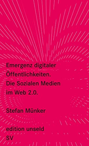 Emergenz digitaler Öffentlichkeiten: Die Sozialen Medien im Web 2.0 (edition unseld) von Suhrkamp Verlag