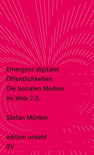 Emergenz digitaler Öffentlichkeiten: Die Sozialen Medien im Web 2.0 (edition unseld)