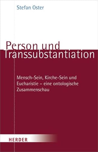 Person und Transsubstantiation: Mensch-Sein, Kirche-Sein und Eucharistie - eine ontologische Zusammenschau von Herder, Freiburg