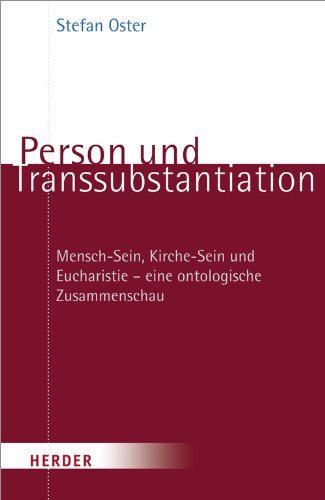 Person und Transsubstantiation: Mensch-Sein, Kirche-Sein und Eucharistie - eine ontologische Zusammenschau von Herder