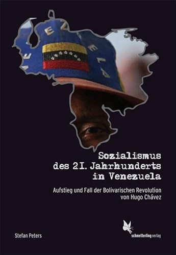 Sozialismus der 21. Jahrhunderts in Venezuela: Aufstieg und Fall der Bolivarischen Revolution von Hugo Chávez von Schmetterling Verlag GmbH