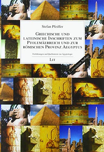 Griechische und lateinische Inschriften zum Ptolemäerreich und zur römischen Provinz Aegyptus: 2., erweiterte Auflage von Lit Verlag