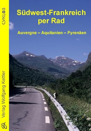 Südwest-Frankreich per Rad: Auvergne - Aquitanien - Pyrenäen (Cyklos-Fahrrad-Reiseführer) von Kettler Wolfgang Verlag