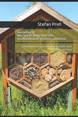 Ausgebucht - Worauf es beim Bau von Insektenhotels für Nützlinge wirklich ankommt: Erkenntnisse aus Wissenschaft und Praxis nutzen