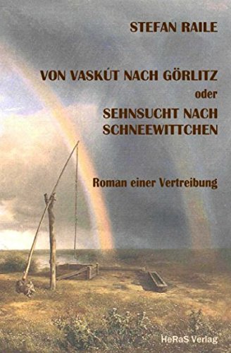 Von Vaskút nach Görlitz: oder Sehnsucht nach Schneewittchen von HeRaS Verlag