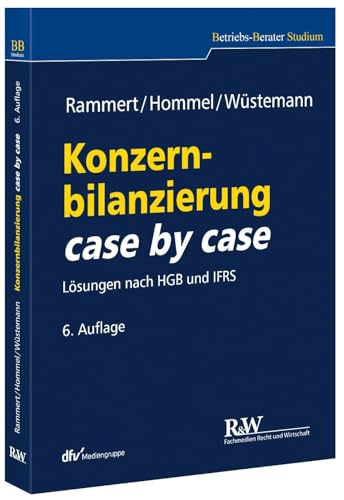 Konzernbilanzierung case by case: Lösungen nach HGB und IFRS (Betriebs-Berater Studium - BWL case by case) von Recht Und Wirtschaft GmbH