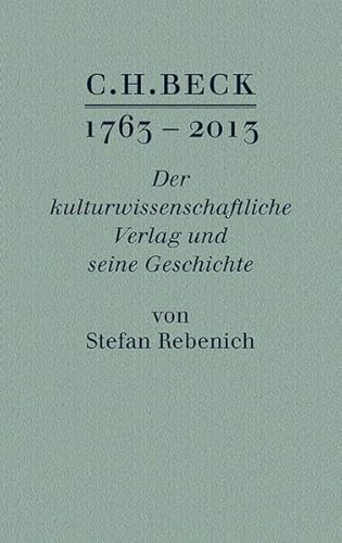 C.H.BECK 1763 - 2013: Der kulturwissenschaftliche Verlag und seine Geschichte