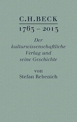 C.H.BECK 1763 - 2013: Der kulturwissenschaftliche Verlag und seine Geschichte