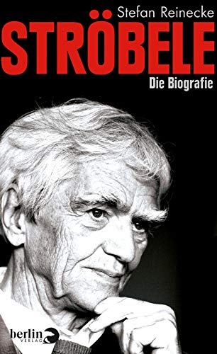 Ströbele: Die Biografie | Vielschichtiges Porträt des Mitbegründers der Grünen von Berlin Verlag