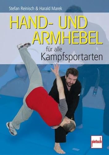 Hand- und Armhebel für alle Kampfsportarten: Training, Technik, Einsatz von Pietsch