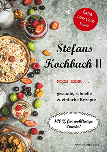 Stefans Kochbuch II: Noch mehr...Gesunde, schnelle & einfache Rezepte (Stefans Kochbücher und der Ernährungsratgeber) von Books on Demand