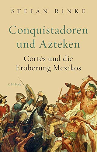Conquistadoren und Azteken: Cortés und die Eroberung Mexikos von Beck C. H.