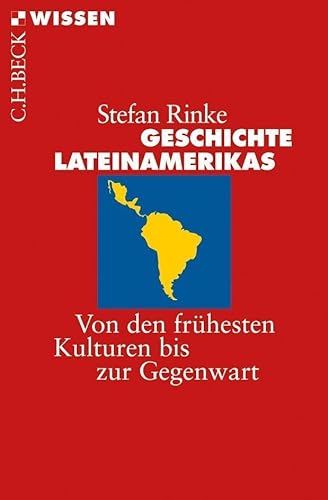 Geschichte Lateinamerikas: Von den frühesten Kulturen bis zur Gegenwart (Beck'sche Reihe)