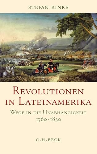 Revolutionen in Lateinamerika: Wege in die Unabhängigkeit 1760-1830