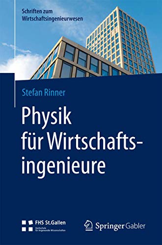 Physik für Wirtschaftsingenieure (Schriften zum Wirtschaftsingenieurwesen)