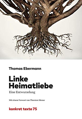 Linke Heimatliebe: Eine Entwurzelung (Konkret Texte) von Konkret Literatur Verlag