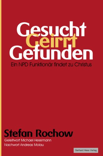 Gesucht - Geirrt - Gefunden: Ein NPD-Funktionär findet zu Christus von Hess Verlag