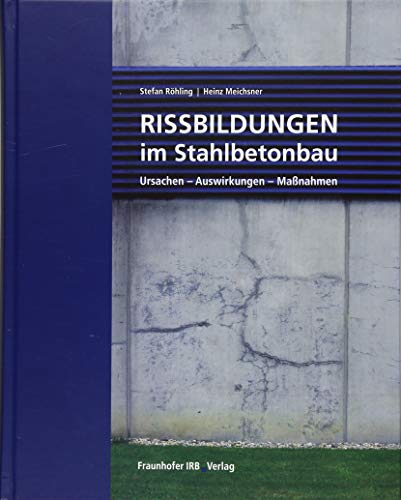 Rissbildungen im Stahlbetonbau: Ursachen - Auswirkungen - Maßnahmen. von Fraunhofer Irb Stuttgart