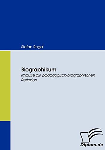 Biographikum. Impulse zur pädagogisch-biografischen Reflexion von Diplomica Verlag