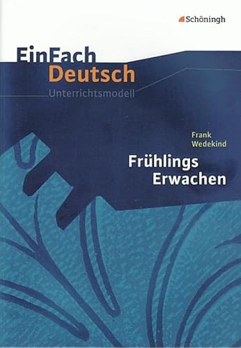 EinFach Deutsch Unterrichtsmodelle: Frank Wedekind: Frühlings Erwachen: Gymnasiale Oberstufe von Westermann Bildungsmedien Verlag GmbH