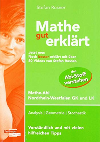 Mathe gut erklärt NRW Grundkurs und Leistungskurs: Analysis, Geometrie, Stochastik. Verständlich und mit vielen hilfreichen Tipps