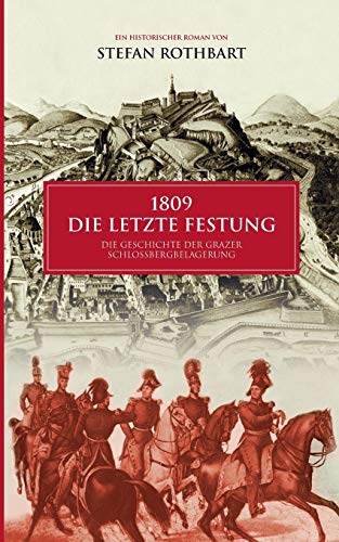 1809 - Die letzte Festung: Die Geschichte der Grazer Schloßbergbelagerung von Twentysix