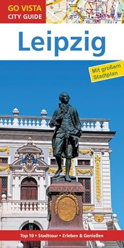 GO VISTA: Reiseführer Leipzig: Mit Faltkarte. Top 10, Stadttour, Erleben & Genießen