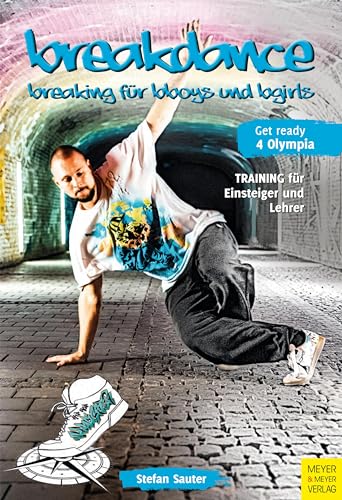 Breakdance - Breaking für bboys und bgirls: Training für Einsteiger und Lehrer (Wo Sport Spaß macht) von Meyer + Meyer Fachverlag