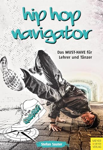 HipHop Navigator: Das "MUST-HAVE" für Lehrer und Tänzer von Meyer + Meyer Fachverlag