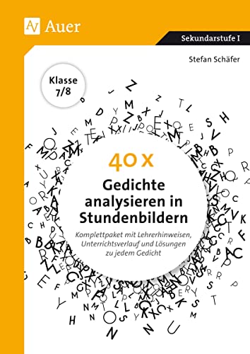 40 x Gedichte analysieren in Stundenbildern 7-8: Komplettpaket mit Lehrerhinweisen, Unterrichtsverlauf und Lösungen zu jedem Gedicht (7. und 8. Klasse) von Auer Verlag i.d.AAP LW