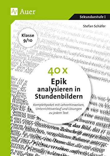 40 x Epik analysieren in Stundenbildern 9-10: Komplettpaket mit Lehrerhinweisen, Unterrichtsverlauf und Lösungen zu jedem Text (9. und 10. Klasse)
