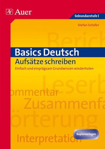 Basics Deutsch: Aufsätze schreiben: Einfach und einprägsam Grundwissen wiederholen (5. bis 10. Klasse)