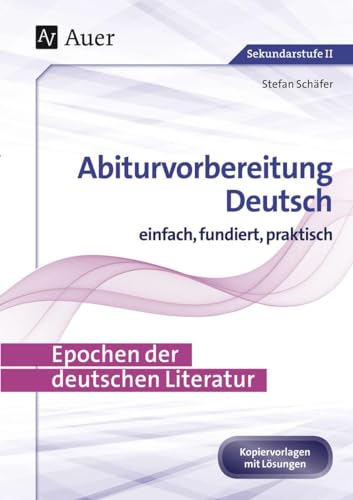 Epochen der deutschen Literatur: Abiturvorbereitung Deutsch einfach, fundiert, praktisch (11. bis 13. Klasse)