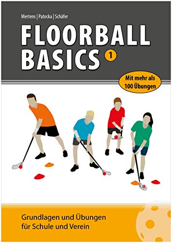 Floorball Basics 1 - Das Floorball und Unihockey Fachbuch mit Grundlagen, Technik und Übungen für Schule und Verein, in deutscher Sprache