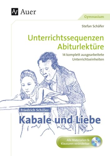 Friedrich Schiller Kabale und Liebe: Unterrichtssequenzen Abiturlektüre in 14 komplett ausgearbeiteten Unterrichtseinheiten (11. bis 13. Klasse)